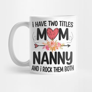 nanny - i have two titles mom and nanny Mug